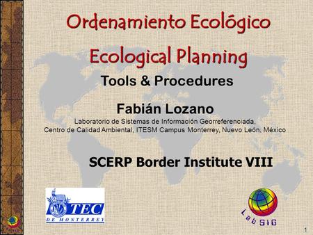 1 Fabián Lozano Laboratorio de Sistemas de Información Georreferenciada, Centro de Calidad Ambiental, ITESM Campus Monterrey, Nuevo León, México Ordenamiento.