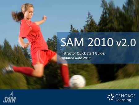 Instructor Quick Start Guide, Updated June 2011 SAM 2010 v2.0.