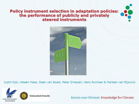 Policy instrument selection in adaptation policies: the performance of publicly and privately steered instruments Justin Dijk, Heleen Mees, Daan van Soest,