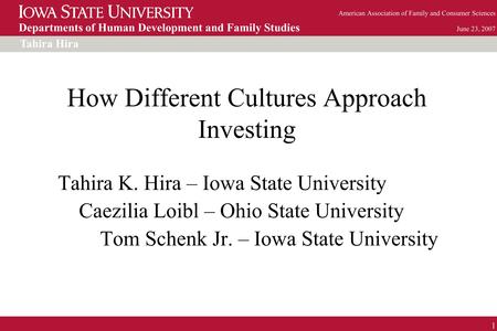 Tahira Hira Departments of Human Development and Family Studies American Association of Family and Consumer Sciences June 23, 2007 1 How Different Cultures.