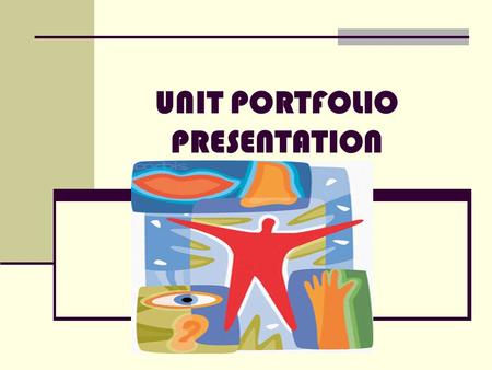 UNIT PORTFOLIO PRESENTATION. WE MAKE SENSE: A Unit for discovering the Human Sense Organs Prepared by: Escabusa, Phoebe Charmenne N. Gardones, Graciel.