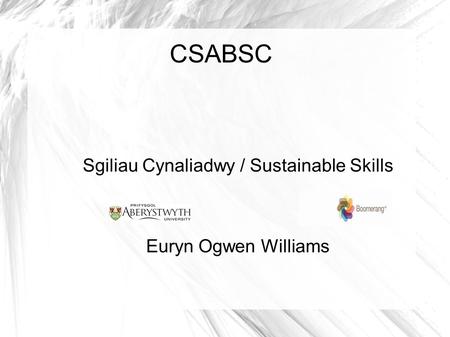 CSABSC Sgiliau Cynaliadwy / Sustainable Skills Euryn Ogwen Williams.