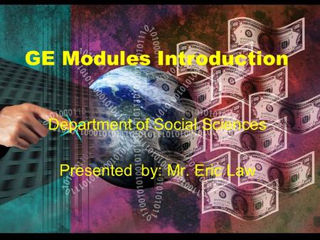 1 GE Modules Introduction Department of Social Sciences Presented by: Mr. Eric Law GE Modules Introduction.