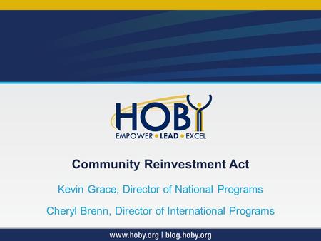 Community Reinvestment Act Kevin Grace, Director of National Programs Cheryl Brenn, Director of International Programs.