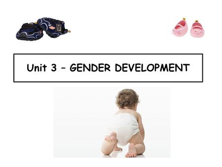 Unit 3 – GENDER DEVELOPMENT