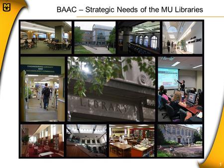 BAAC – Strategic Needs of the MU Libraries 1. 2 Outline  Overview of the MU Libraries  Current Status of the Libraries  The Case for Library Support.