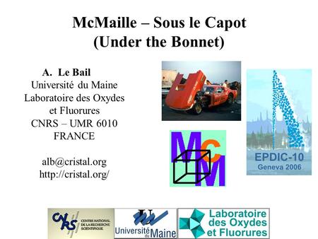 McMaille – Sous le Capot (Under the Bonnet) A.Le Bail Université du Maine Laboratoire des Oxydes et Fluorures CNRS – UMR 6010 FRANCE