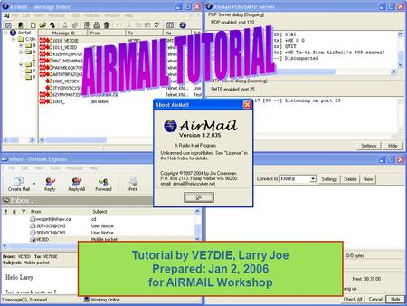 Tutorial by VE7DIE, Larry Joe Prepared: Jan 2, 2006 for AIRMAIL Workshop.