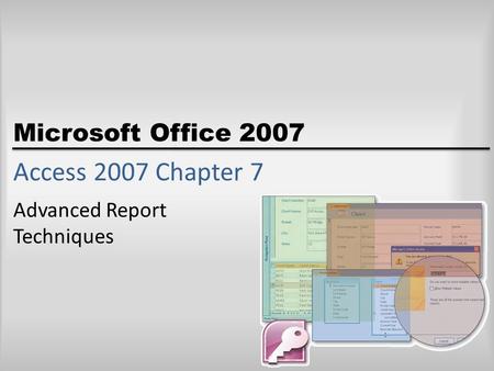 Microsoft Office 2007 Access 2007 Chapter 7 Advanced Report Techniques.