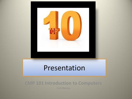 Presentation CMP 101 Introduction to Computers Linda Blessing.