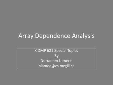 Array Dependence Analysis COMP 621 Special Topics By Nurudeen Lameed