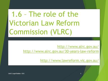 1.6 – The role of the Victorian Law Reform Commission (VLRC) The Victorian Law Reform Commission (VLRC)