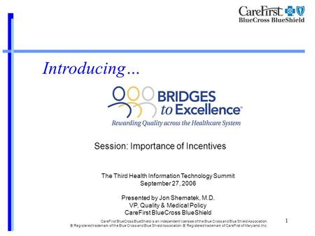 1 CareFirst BlueCross BlueShield is an independent licensee of the Blue Cross and Blue Shield Association. ® Registered trademark of the Blue Cross and.