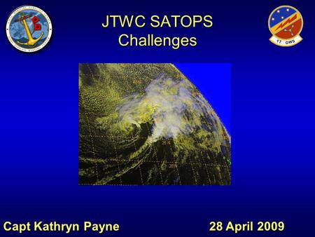 JTWC SATOPS Challenges Capt Kathryn Payne 28 April 2009.