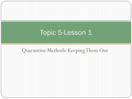 Quarantine Methods-Keeping Them Out Topic 5-Lesson 1.