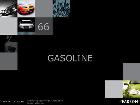 © 2011 Pearson Education, Inc. All Rights Reserved Automotive Technology, Fifth Edition James Halderman GASOLINE 66.