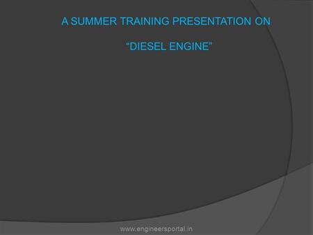 “DIESEL ENGINE” A SUMMER TRAINING PRESENTATION ON