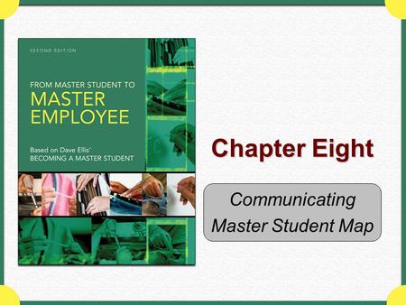 Chapter Eight Communicating Master Student Map. Copyright © Houghton Mifflin Company. All rights reserved.Chapter 8 Map - 2 Why this chapter matters …