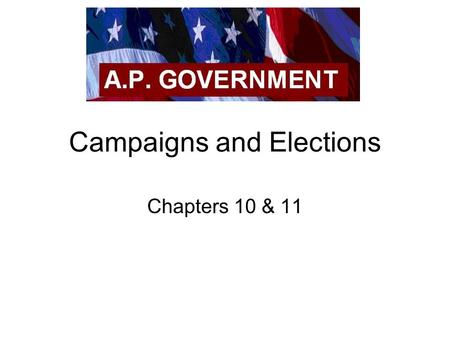 Campaigns and Elections Chapters 10 & 11. Function of the Election Choose over 500,000 public roles Contest between political parties Winner-take-all.