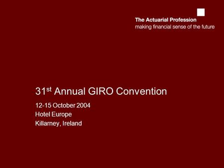 31 st Annual GIRO Convention 12-15 October 2004 Hotel Europe Killarney, Ireland.