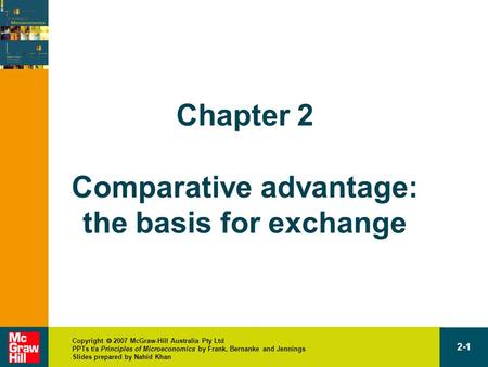 Copyright  2007 McGraw-Hill Australia Pty Ltd PPTs t/a Principles of Microeconomics by Frank, Bernanke and Jennings Slides prepared by Nahid Khan 2-1.