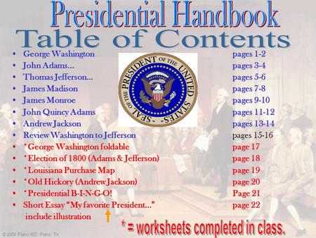 © 2004 Plano ISD, Plano, TX George Washingtonpages 1-2George Washingtonpages 1-2 John Adams… pages 3-4John Adams… pages 3-4 Thomas Jefferson… pages 5-6Thomas.