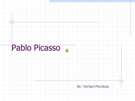 Pablo Picasso By: Herbert Mendoza P ablo Picasso born in Spain, was a child prodigy who was recognized as such by his art teacher.