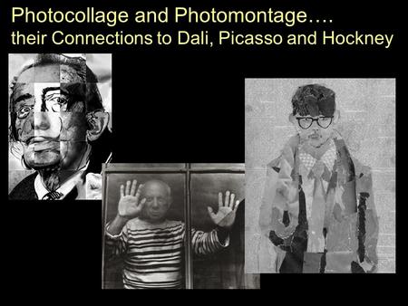 Photocollage and Photomontage…. their Connections to Dali, Picasso and Hockney.