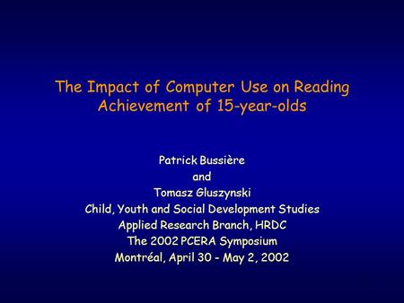 1 The Impact of Computer Use on Reading Achievement of 15-year-olds Patrick Bussière and Tomasz Gluszynski Child, Youth and Social Development Studies.