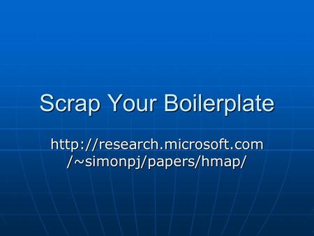 Scrap Your Boilerplate  /~simonpj/papers/hmap/