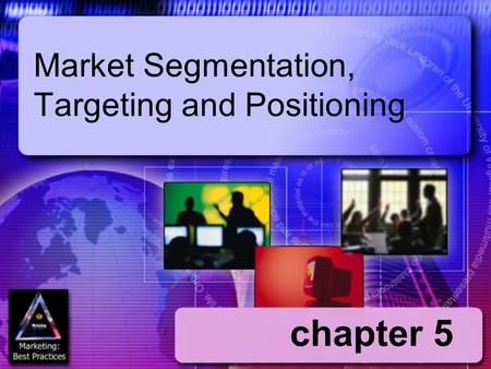 chapter 5 Market Segmentation, Targeting and Positioning.