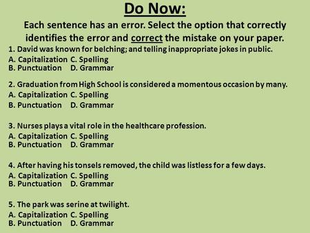 Do Now: Each sentence has an error. Select the option that correctly identifies the error and correct the mistake on your paper. 1. David was known for.