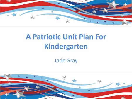 A Patriotic Unit Plan For Kindergarten Jade Gray.