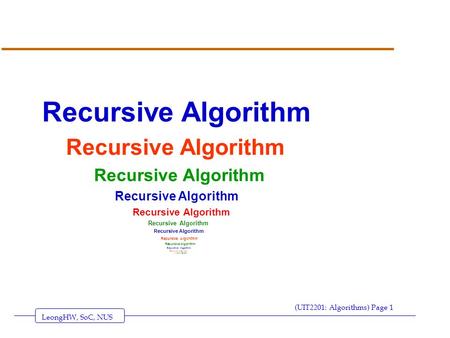 LeongHW, SoC, NUS (UIT2201: Algorithms) Page 1 Recursive Algorithm.