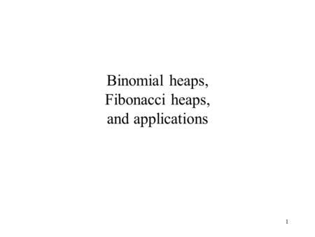 Binomial heaps, Fibonacci heaps, and applications