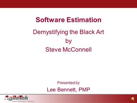 Software Estimation Slide 1 1 of 4 Software Estimation Demystifying the Black Art by Steve McConnell Presented by Lee Bennett, PMP.