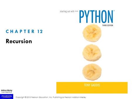 Copyright © 2015 Pearson Education, Inc. Publishing as Pearson Addison-Wesley C H A P T E R 12 Recursion.