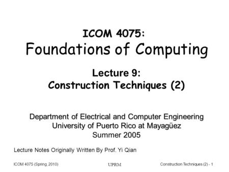 Construction Techniques (2) - 1ICOM 4075 (Spring, 2010) UPRM Department of Electrical and Computer Engineering University of Puerto Rico at Mayagüez 2005.