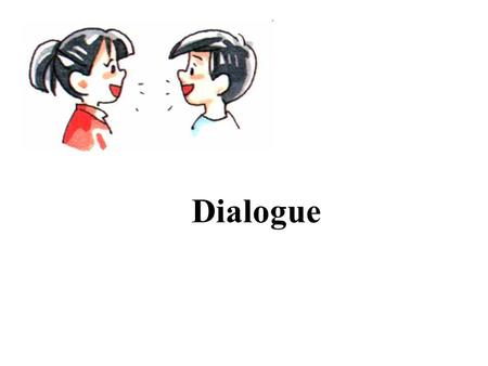 Dialogue. What is Dialogue? Dialogue is a conversation between characters in a literary work. It shows the exact words spoken by characters. It is important.