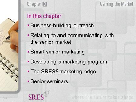 3 -1  Business-building outreach  Relating to and communicating with the senior market  Smart senior marketing  Developing a marketing program  The.