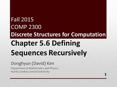 Fall 2015 COMP 2300 Discrete Structures for Computation Donghyun (David) Kim Department of Mathematics and Physics North Carolina Central University 1.