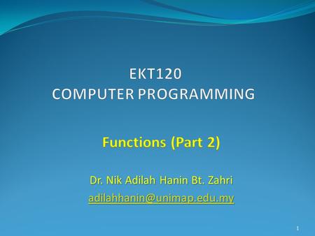 1. Function prototype Function prototype is a declaration; indicates the function exists Should have function name, return type and parameter Placed before.