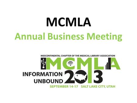 MCMLA Annual Business Meeting Salt Lake City, Utah Approval of minutes October 5, 2012 Business Meeting Vote on dues formula for emeritus members Call.