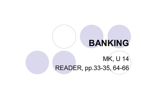 BANKING MK, U 14 READER, pp.33-35, 64-66. INTRODUCTION “Neither a borrower, nor a lender be.” (from Hamlet, Shakespeare) “If you owe your bank a hundred.