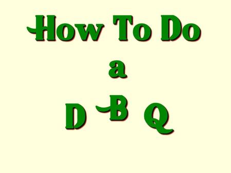 How To Do a DD BB QQ. A “D.B.Q. Is Like a Hamburger.