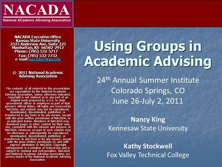 Using Groups in Academic Advising NACADA Executive Office Kansas State University 2323 Anderson Ave, Suite 225 Manhattan, KS 66502-2912 Phone: (785) 532-5717.