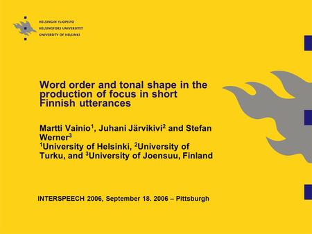 Word order and tonal shape in the production of focus in short Finnish utterances Martti Vainio 1, Juhani Järvikivi 2 and Stefan Werner 3 1 University.