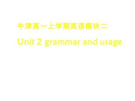 牛津高一上学期英语模块二 Unit 2 grammar and usage. Let’s know about the future events China will be holding the Olympic Games in 2008 You will be attending the college.