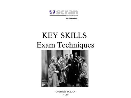 Copyright SCRAN J.Ure KEY SKILLS Exam Techniques.