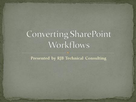 Presented by RJB Technical Consulting. SharePoint Designer can make simple, easy workflows for any SharePoint site. These workflows, however, are restricted.